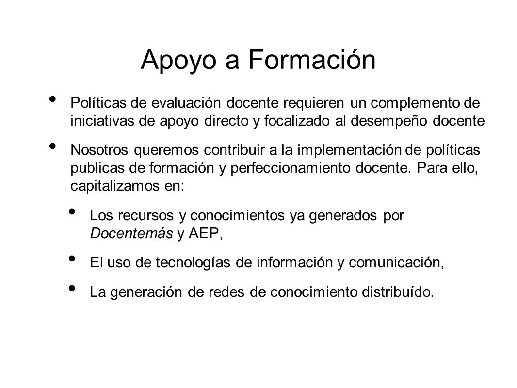 Apoyo a Formación Políticas de evaluación docente requieren un complemento de iniciativas de apoyo directo y focalizado al desempeño docente.