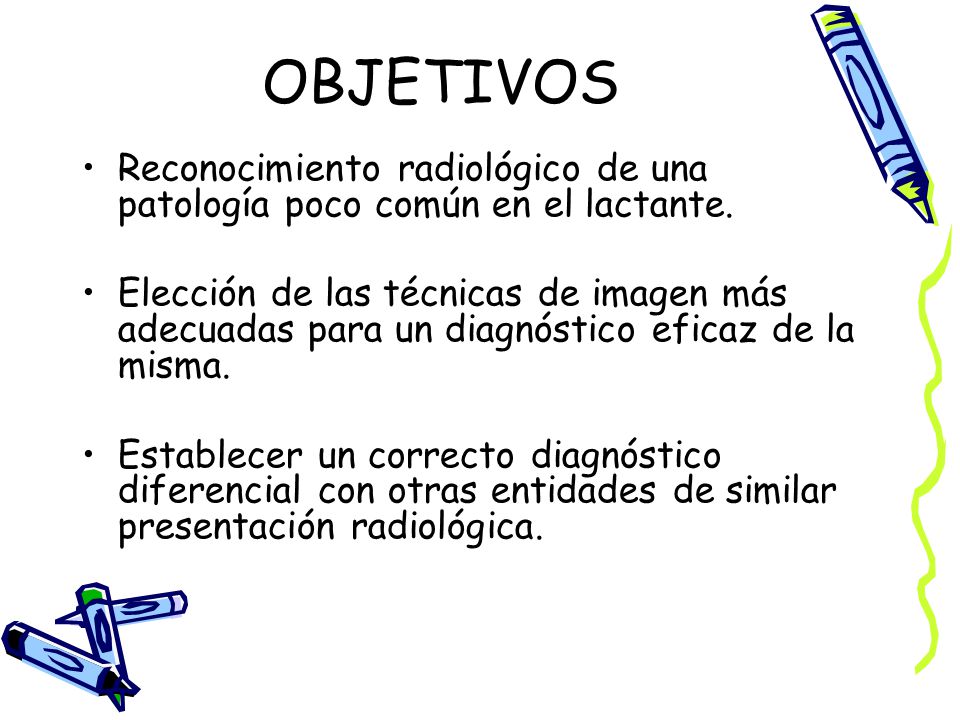 OBJETIVOS Reconocimiento radiológico de una patología poco común en el lactante.