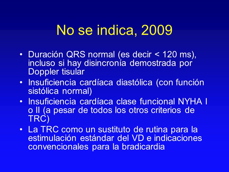 No se indica, 2009 Duración QRS normal (es decir < 120 ms), incluso si hay disincronía demostrada por Doppler tisular.