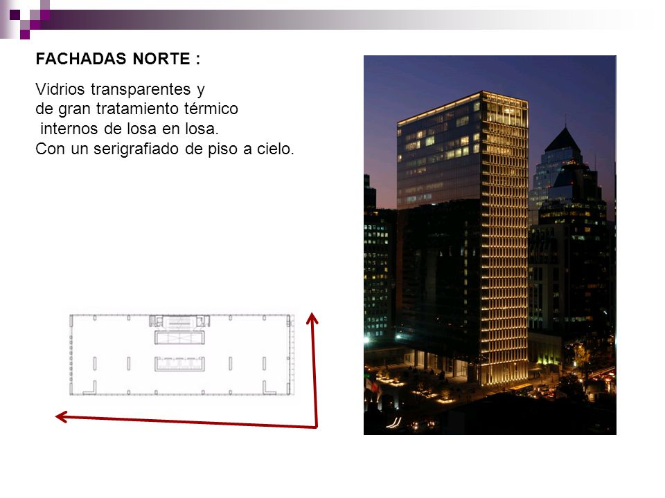 FACHADAS NORTE : Vidrios transparentes y. de gran tratamiento térmico.