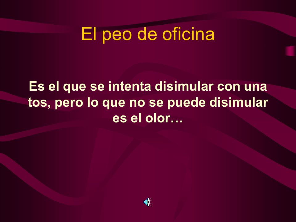 El peo de oficina Es el que se intenta disimular con una tos, pero lo que no se puede disimular es el olor…