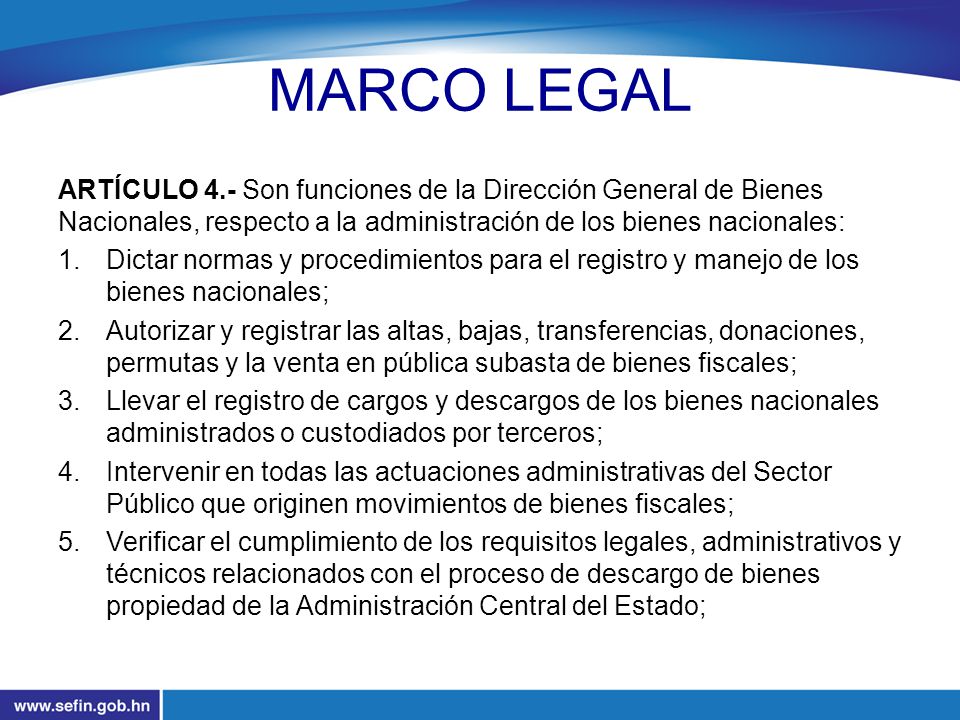 MARCO LEGAL ARTÍCULO 4.- Son funciones de la Dirección General de Bienes Nacionales, respecto a la administración de los bienes nacionales: