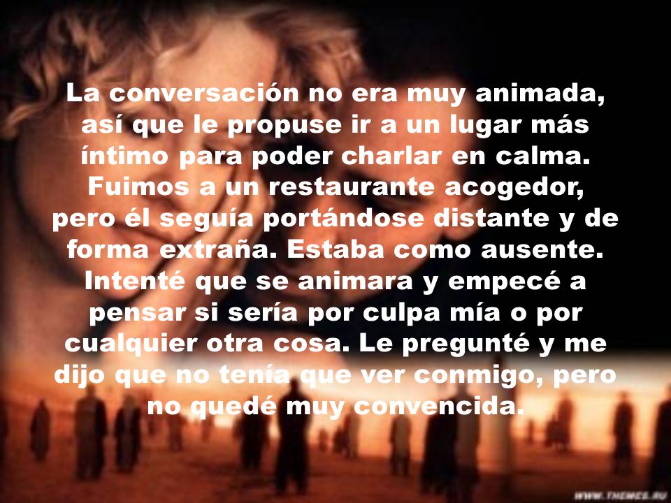 La conversación no era muy animada, así que le propuse ir a un lugar más íntimo para poder charlar en calma.