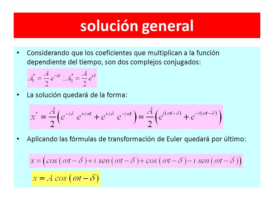 solución general Considerando que los coeficientes que multiplican a la función dependiente del tiempo, son dos complejos conjugados: