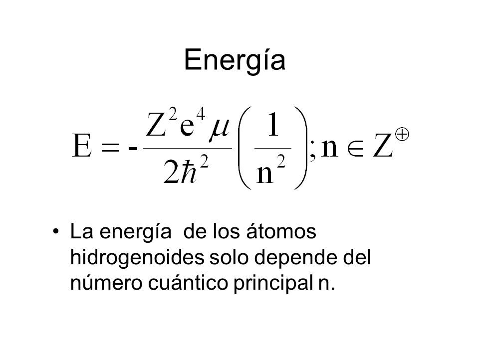 Energía La energía de los átomos hidrogenoides solo depende del número cuántico principal n. 84