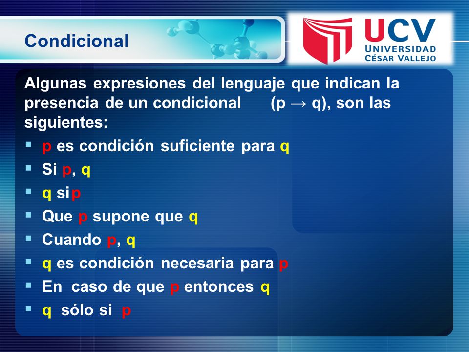 Condicional Algunas expresiones del lenguaje que indican la presencia de un condicional (p → q), son las siguientes: