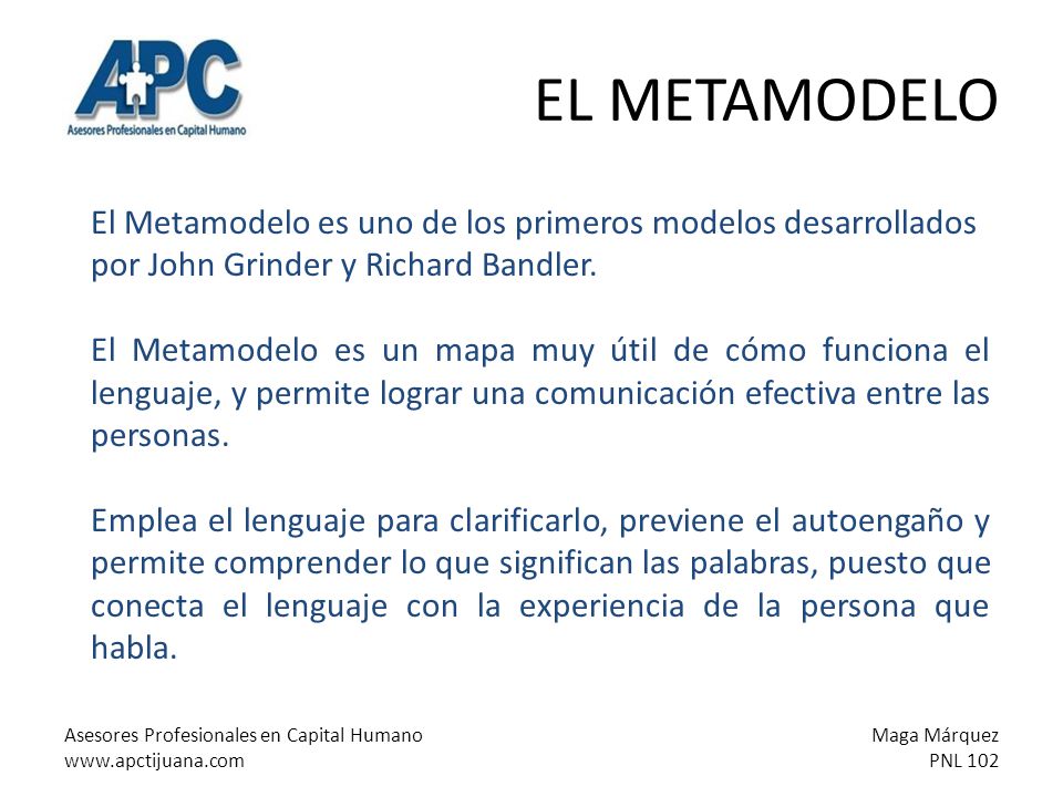 EL METAMODELO El Metamodelo es uno de los primeros modelos desarrollados por John Grinder y Richard Bandler.