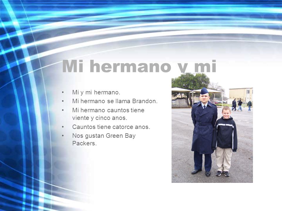 Mi hermano y mi Mi y mi hermano. Mi hermano se llama Brandon.