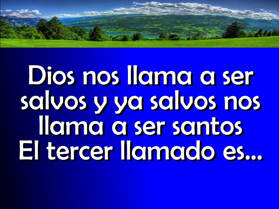 Dios nos llama a ser salvos y ya salvos nos llama a ser santos