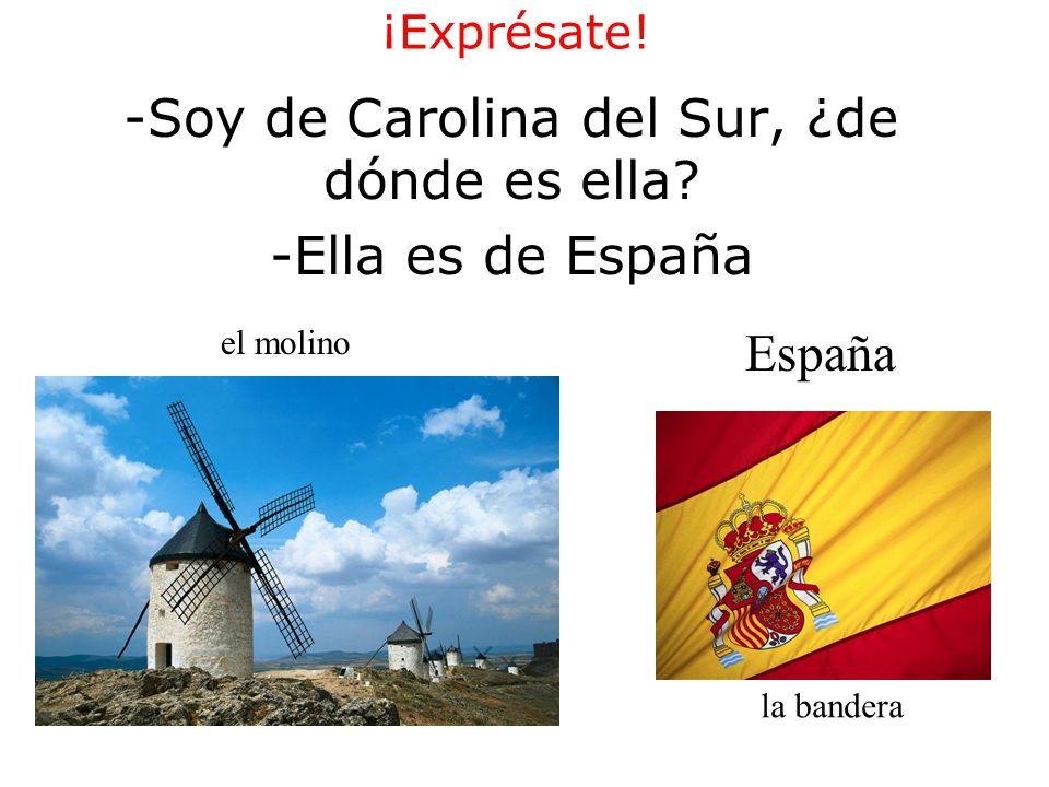 Soy de Carolina del Sur, ¿de dónde es ella Ella es de España