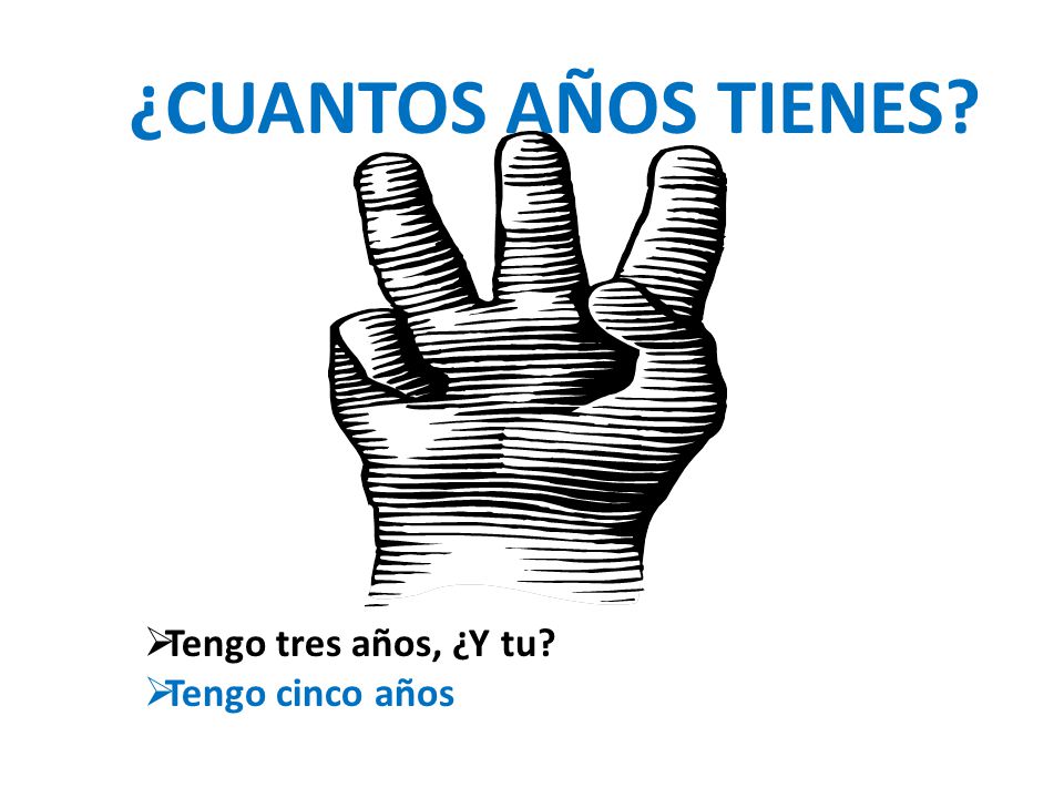 ¿CUANTOS AÑOS TIENES Tengo tres años, ¿Y tu Tengo cinco años