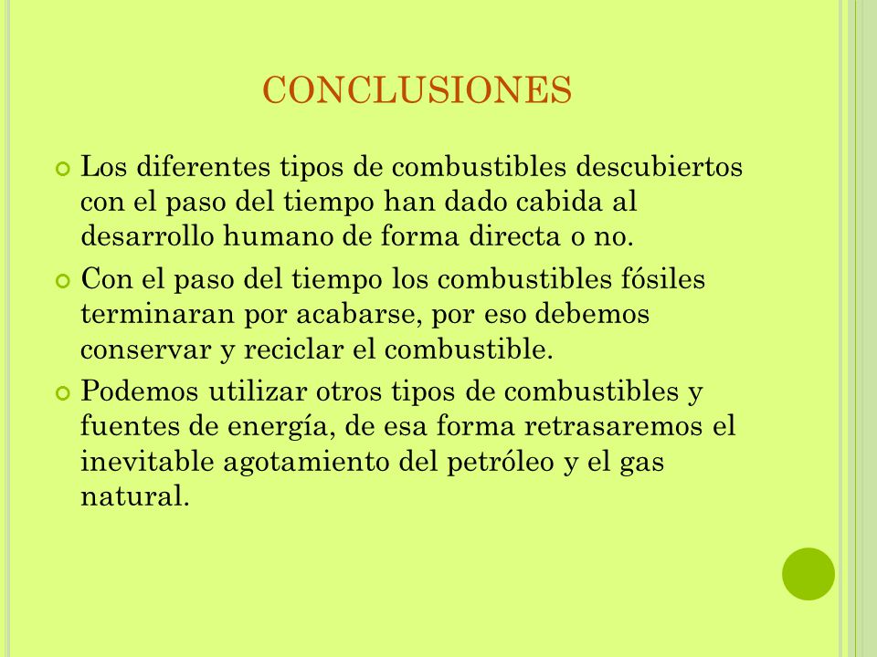 CONCLUSIONES Los diferentes tipos de combustibles descubiertos con el paso del tiempo han dado cabida al desarrollo humano de forma directa o no.