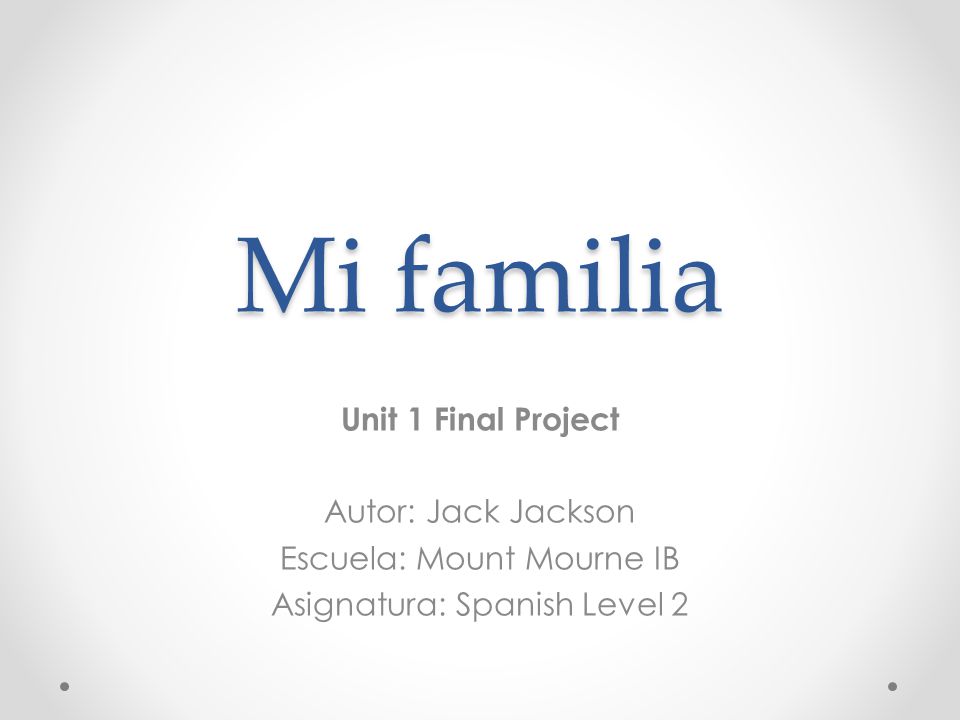 Mi familia Unit 1 Final Project Autor: Jack Jackson