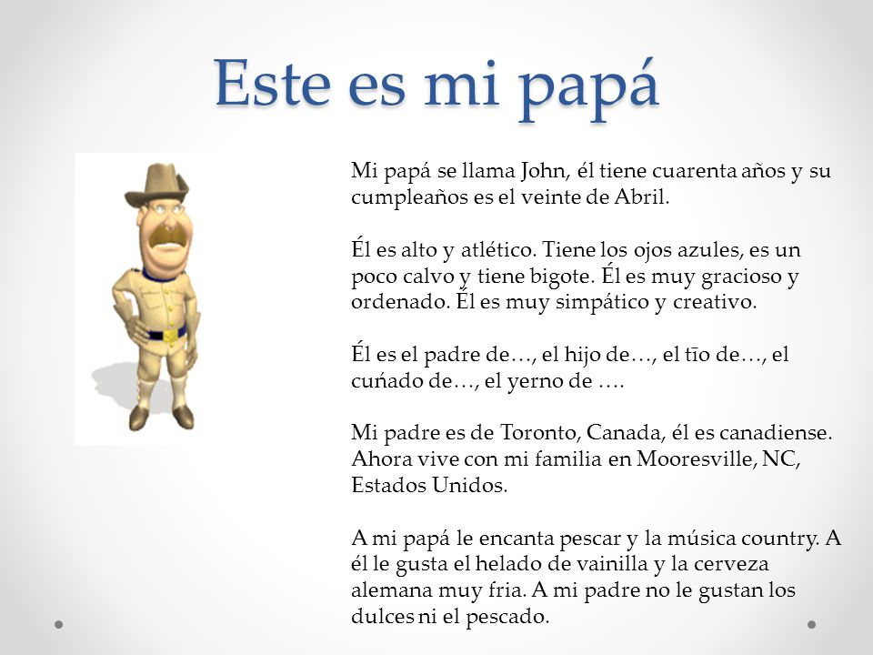 Este es mi papá Mi papá se llama John, él tiene cuarenta años y su cumpleaños es el veinte de Abril.