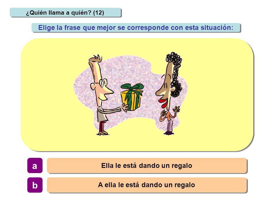 a b Elige la frase que mejor se corresponde con esta situación: