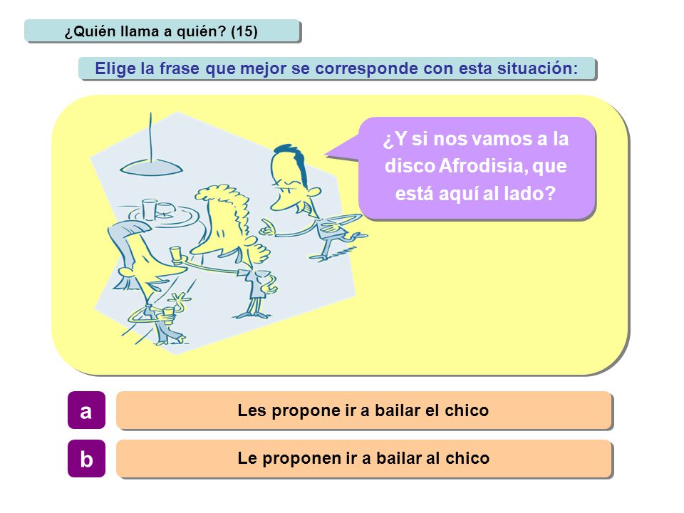 a b ¿Y si nos vamos a la disco Afrodisia, que está aquí al lado