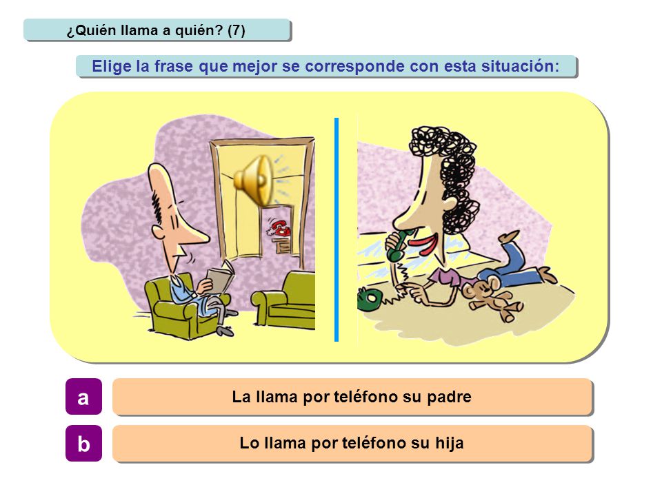 a b Elige la frase que mejor se corresponde con esta situación: