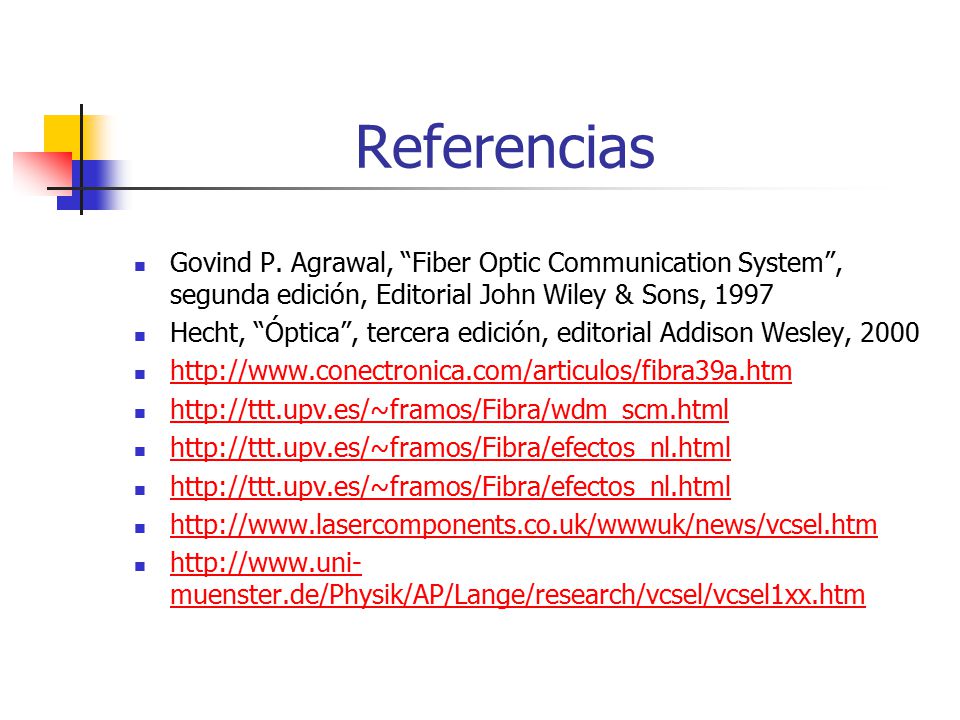 Referencias Govind P. Agrawal, Fiber Optic Communication System , segunda edición, Editorial John Wiley & Sons,