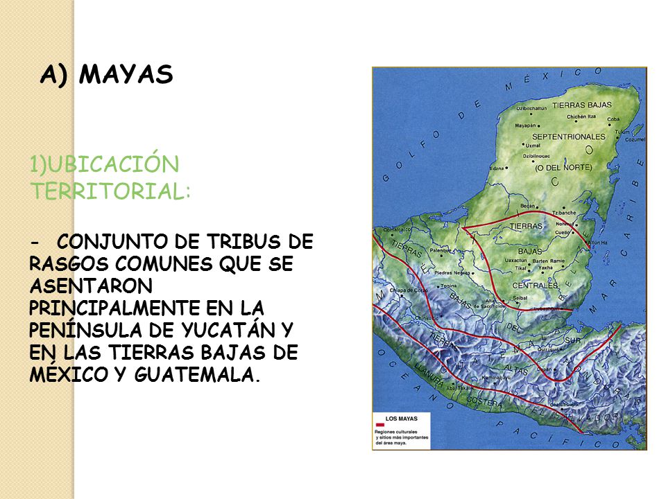 A) MAYAS 1)UBICACIÓN TERRITORIAL: