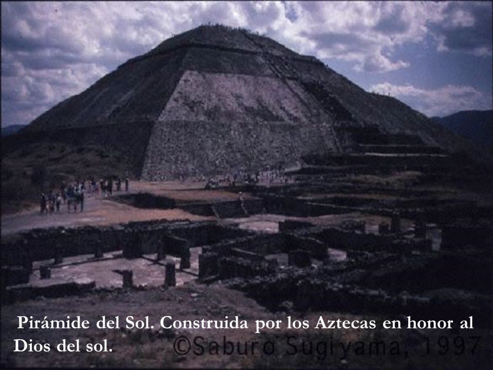 Pirámide del Sol. Construida por los Aztecas en honor al Dios del sol.