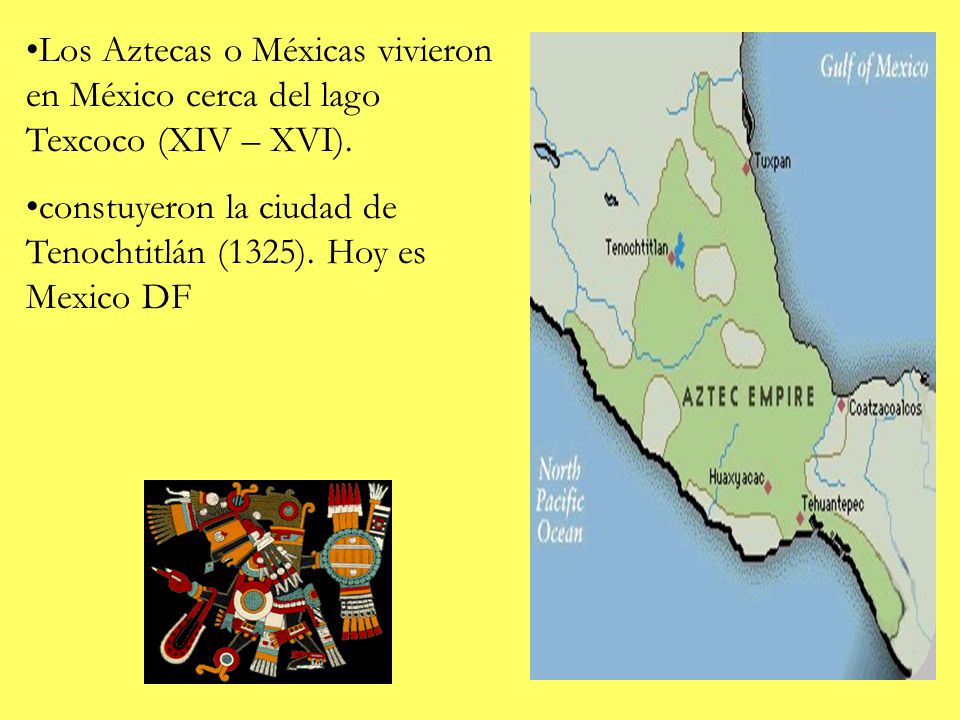 Los Aztecas o Méxicas vivieron en México cerca del lago Texcoco (XIV – XVI).