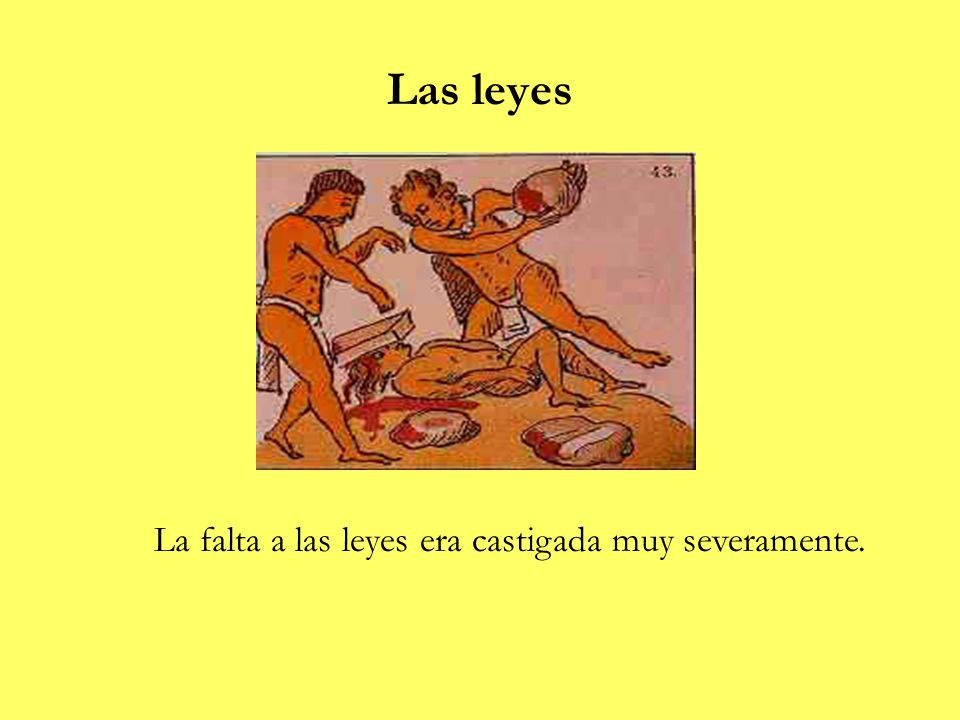 Las leyes La falta a las leyes era castigada muy severamente.