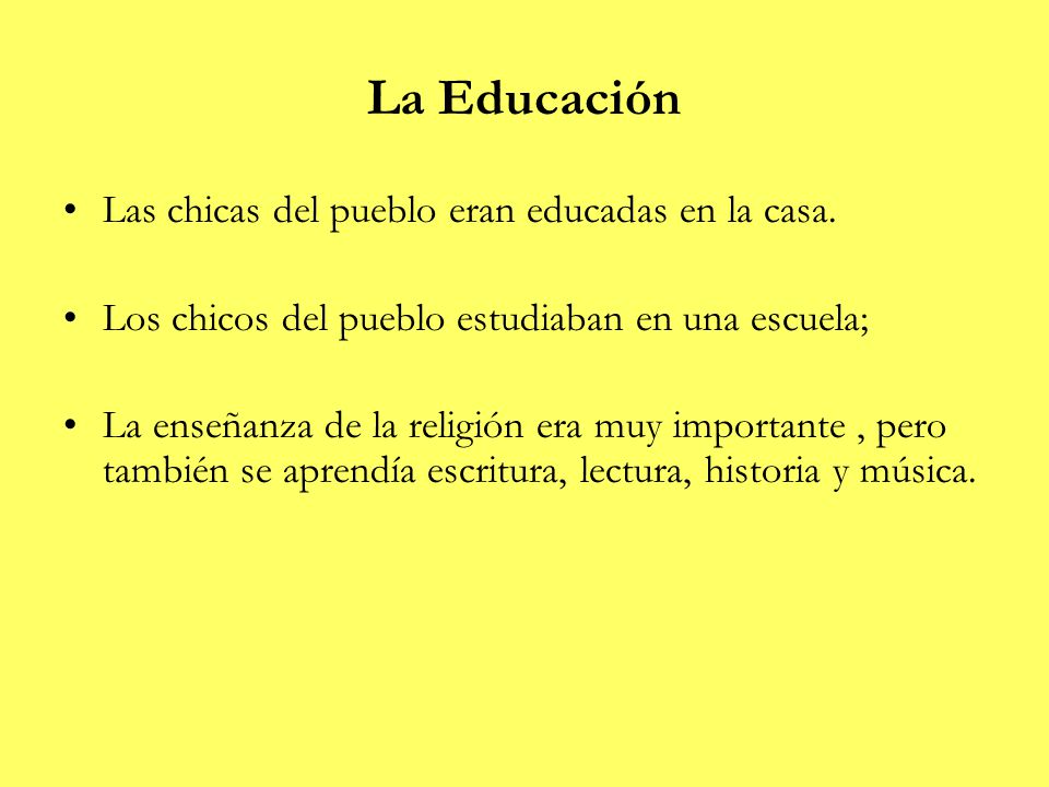 La Educación Las chicas del pueblo eran educadas en la casa.