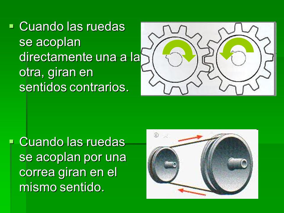 Cuando las ruedas se acoplan directamente una a la otra, giran en sentidos contrarios.