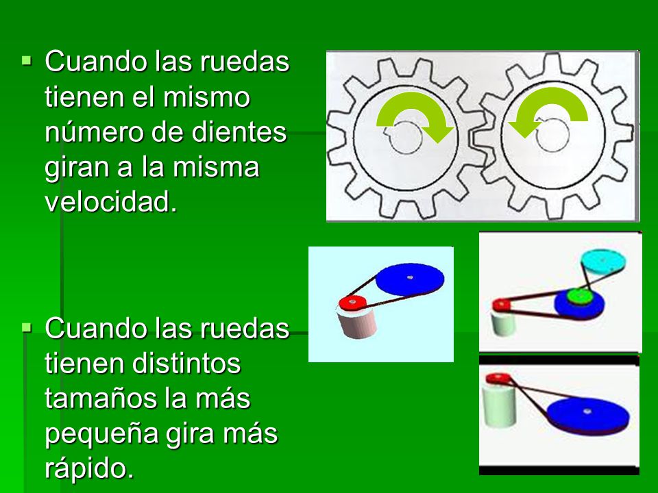 Cuando las ruedas tienen el mismo número de dientes giran a la misma velocidad.