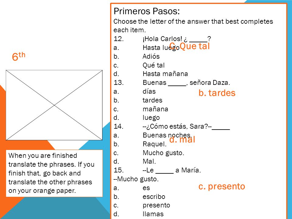 6th Primeros Pasos: C. Que tal b. tardes d. mal c. presento