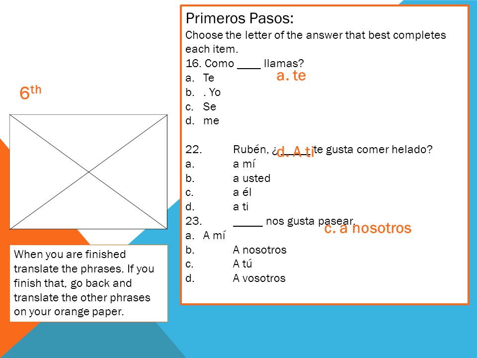6th Primeros Pasos: a. te d. A ti c. a nosotros