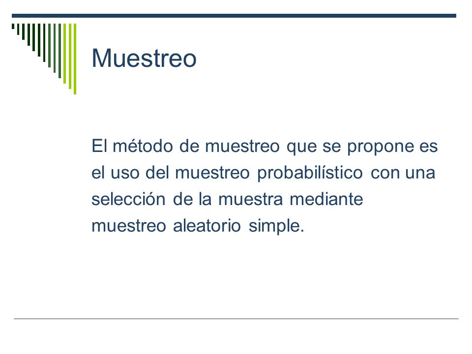 Muestreo El método de muestreo que se propone es