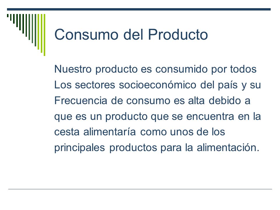Consumo del Producto Nuestro producto es consumido por todos