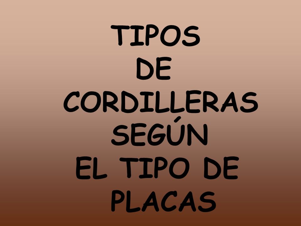 TIPOS DE CORDILLERAS SEGÚN EL TIPO DE PLACAS