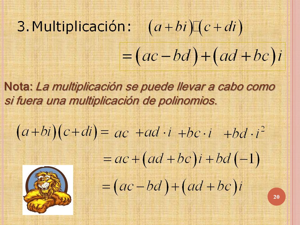 Nota: La multiplicación se puede llevar a cabo como si fuera una multiplicación de polinomios.