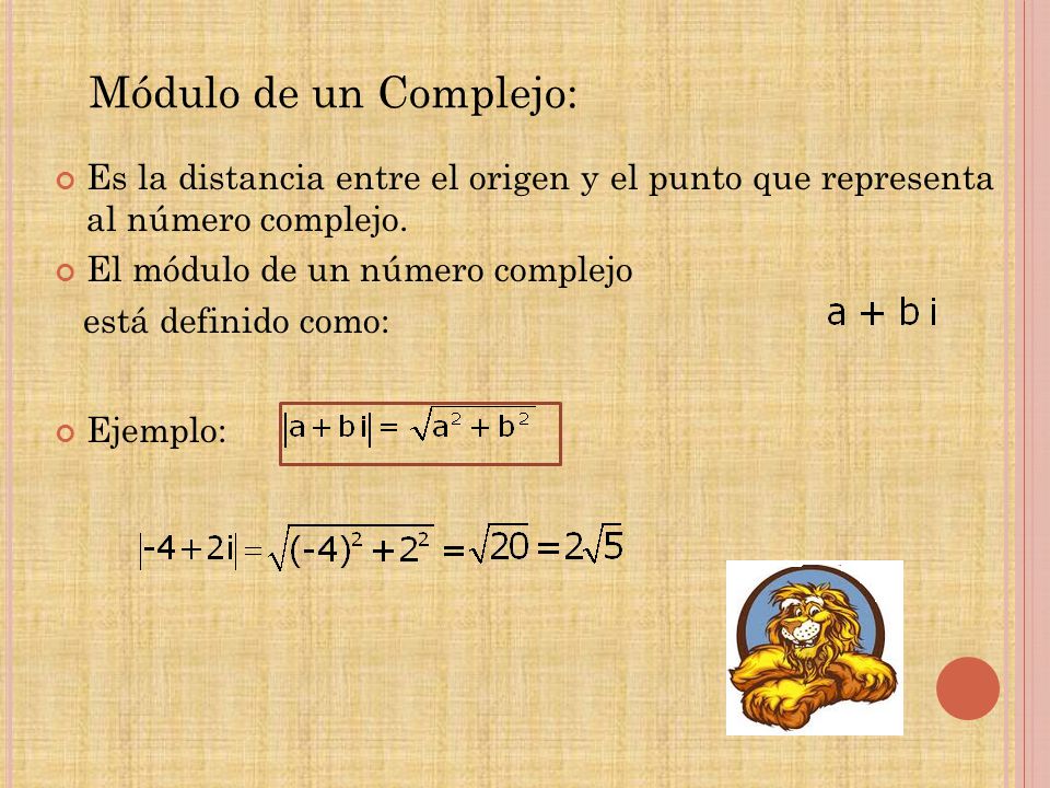 Módulo de un Complejo: Es la distancia entre el origen y el punto que representa al número complejo.