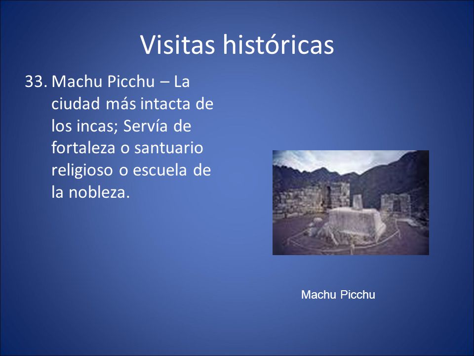 Visitas históricas Machu Picchu – La ciudad más intacta de los incas; Servía de fortaleza o santuario religioso o escuela de la nobleza.