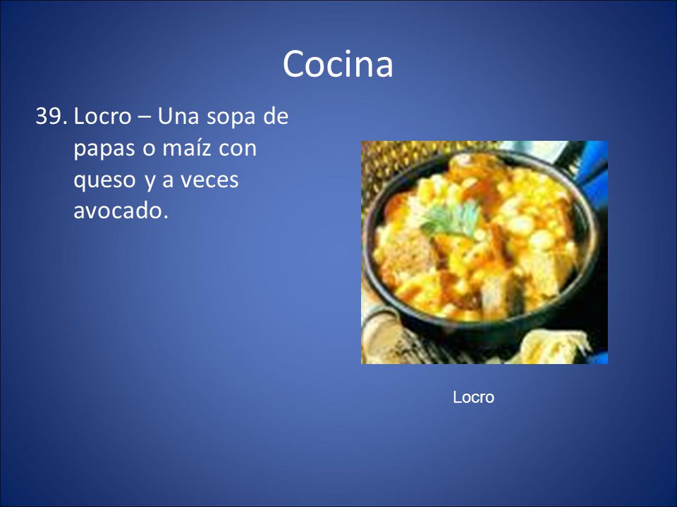 Cocina Locro – Una sopa de papas o maíz con queso y a veces avocado.