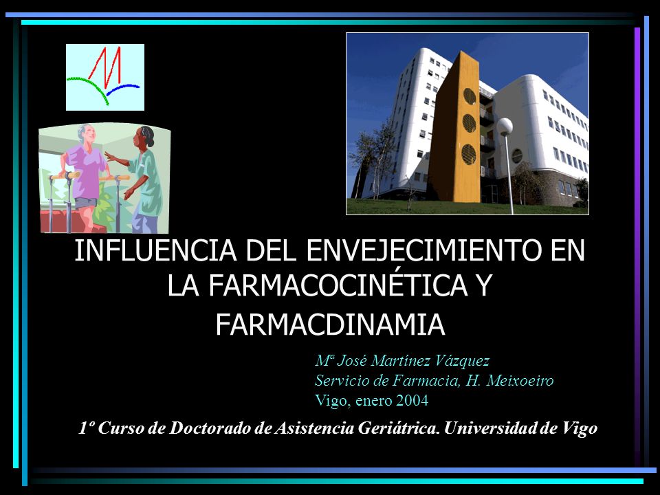 INFLUENCIA DEL ENVEJECIMIENTO EN LA FARMACOCINÉTICA Y FARMACDINAMIA