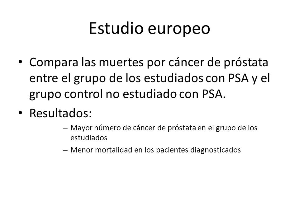 Estudio europeo Compara las muertes por cáncer de próstata entre el grupo de los estudiados con PSA y el grupo control no estudiado con PSA.