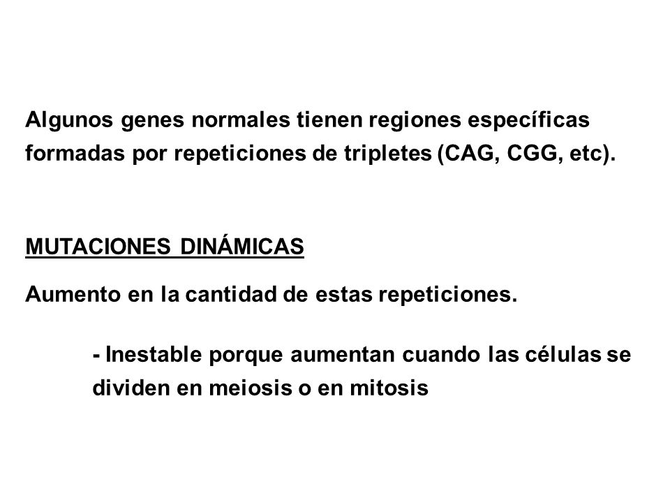 Algunos genes normales tienen regiones específicas formadas por repeticiones de tripletes (CAG, CGG, etc).