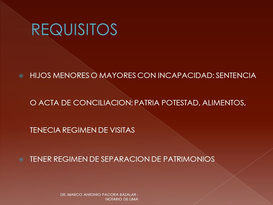 REQUISITOS HIJOS MENORES O MAYORES CON INCAPACIDAD: SENTENCIA O ACTA DE CONCILIACION: PATRIA POTESTAD, ALIMENTOS, TENECIA REGIMEN DE VISITAS.
