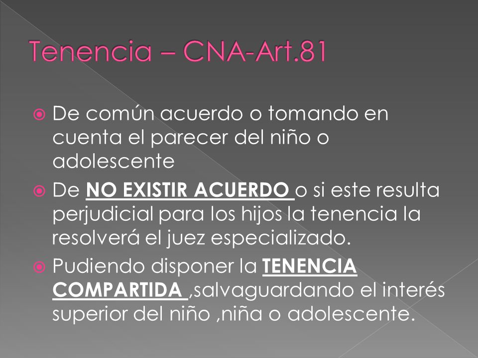 Tenencia – CNA-Art.81 De común acuerdo o tomando en cuenta el parecer del niño o adolescente.