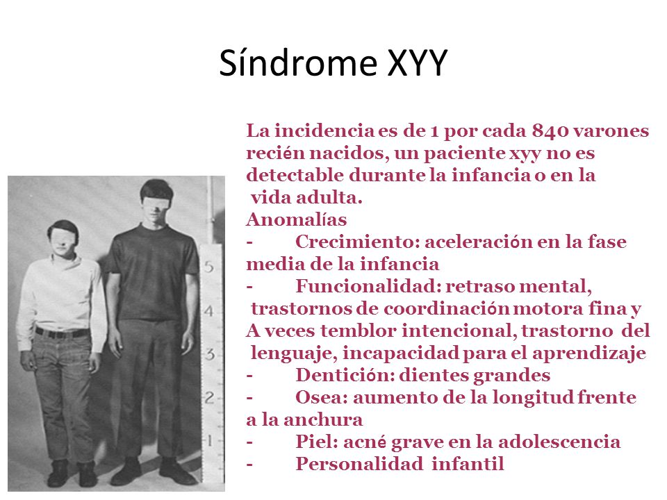 Síndrome XYY La incidencia es de 1 por cada 840 varones