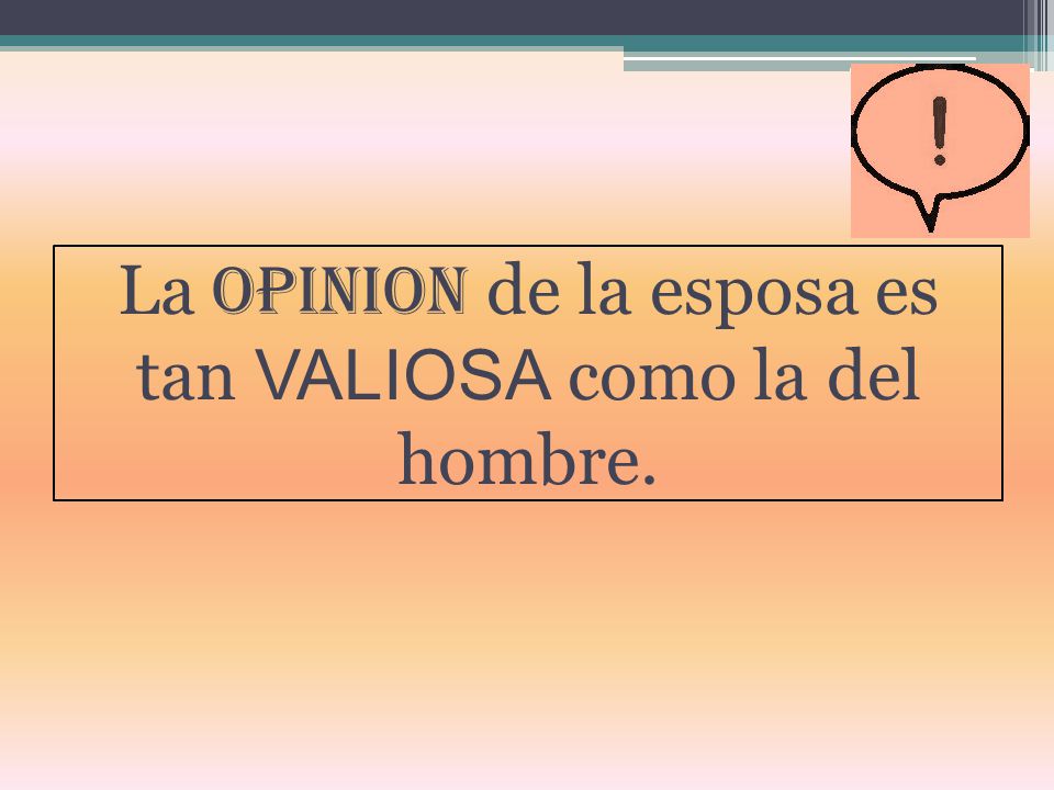 La OPINION de la esposa es tan VALIOSA como la del hombre.