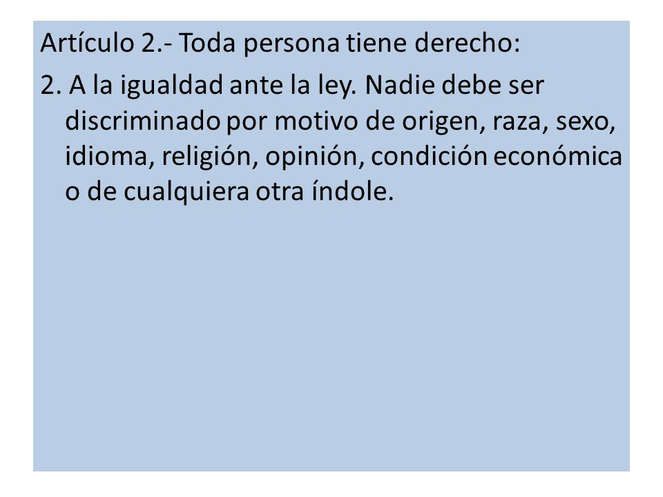 Artículo 2. - Toda persona tiene derecho: 2. A la igualdad ante la ley
