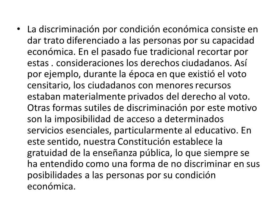 La discriminación por condición económica consiste en dar trato diferenciado a las personas por su capacidad económica.