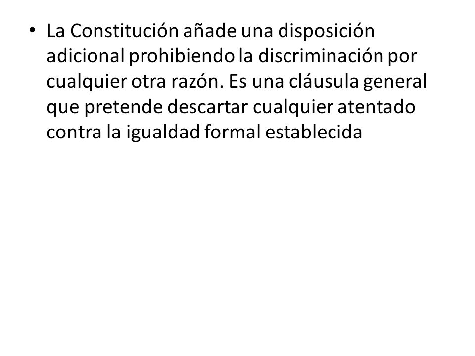La Constitución añade una disposición adicional prohibiendo la discriminación por cualquier otra razón.