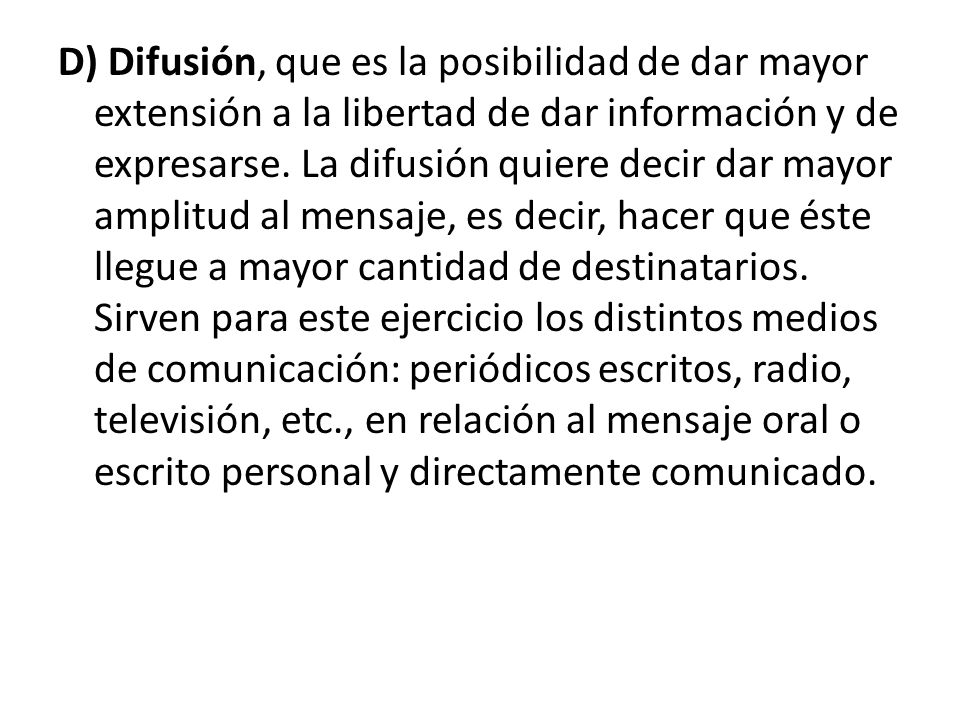 D) Difusión, que es la posibilidad de dar mayor extensión a la libertad de dar información y de expresarse.