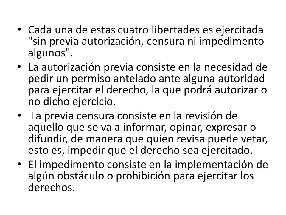 Cada una de estas cuatro libertades es ejercitada sin previa autorización, censura ni impedimento algunos .